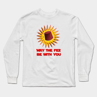 MAY THE FEZ BE WITH YOU Long Sleeve T-Shirt